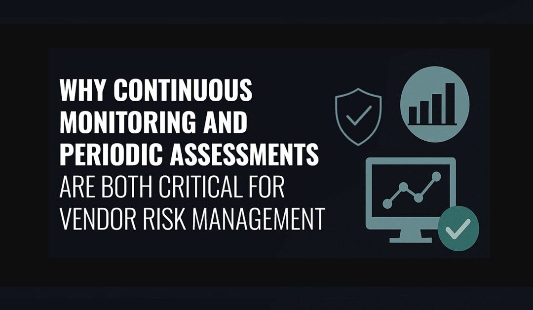 Why Continuous Monitoring and Periodic Assessments Are Both Critical for Vendor Risk Management