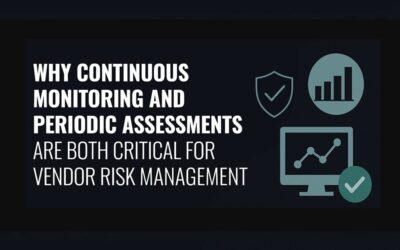 Why Continuous Monitoring and Periodic Assessments Are Both Critical for Vendor Risk Management