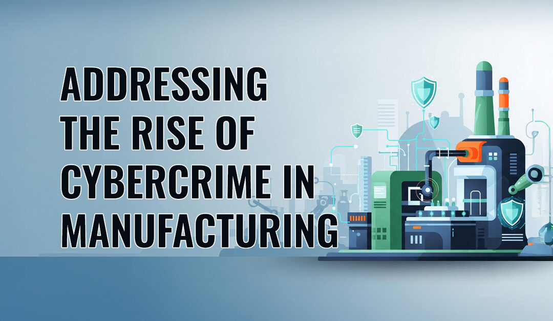 Addressing the Rising Cybersecurity Threats in Manufacturing