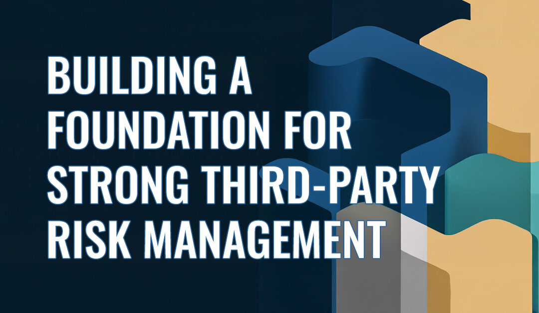 Building a Foundation for Strong Third-Party Risk Management