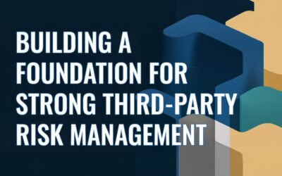 Building a Foundation for Strong Third-Party Risk Management